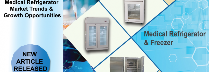 An Overview of the Medical Refrigerator Market Trends & Growth Opportunities
